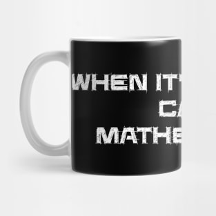 When it is touchy call mathematics Mug